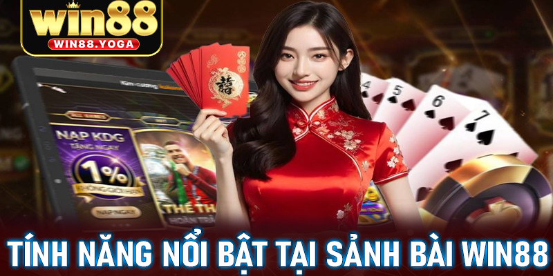 Tính năng nổi bật tại sảnh bài win88